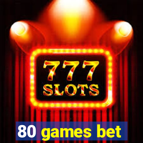 80 games bet